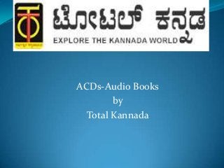 ACDs-Audio Books
by
Total Kannada
 
