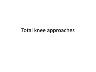 Total knee approaches
 