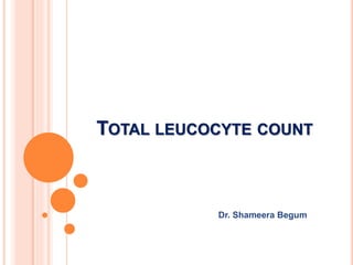 TOTAL LEUCOCYTE COUNT
Dr. Shameera Begum
 