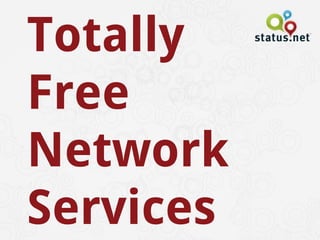 Totally
Free
Network
Services
 