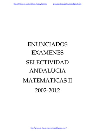 Clases Online de Matemáticas, Física y Química

granada.clases.particulares@gmail.com

ENUNCIADOS
EXAMENES
SELECTIVIDAD
ANDALUCIA
MATEMATICAS II
2002-2013

 