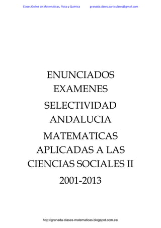 Clases Online de Matemáticas, Física y Química

granada.clases.particulares@gmail.com

ENUNCIADOS
EXAMENES
SELECTIVIDAD
ANDALUCIA
MATEMATICAS
APLICADAS A LAS
CIENCIAS SOCIALES II
2001-2013

http://granada-clases-matematicas.blogspot.com.es/

 