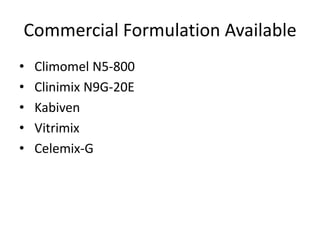 Commercial Formulation Available
• Climomel N5-800
• Clinimix N9G-20E
• Kabiven
• Vitrimix
• Celemix-G
 