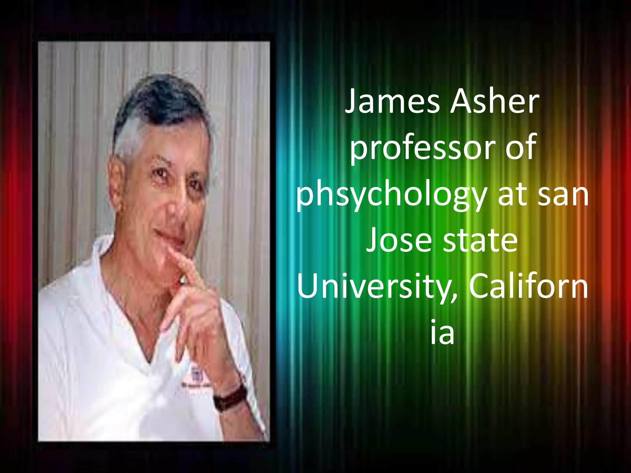 James Asher professor of phsychology at san Jose state University, California