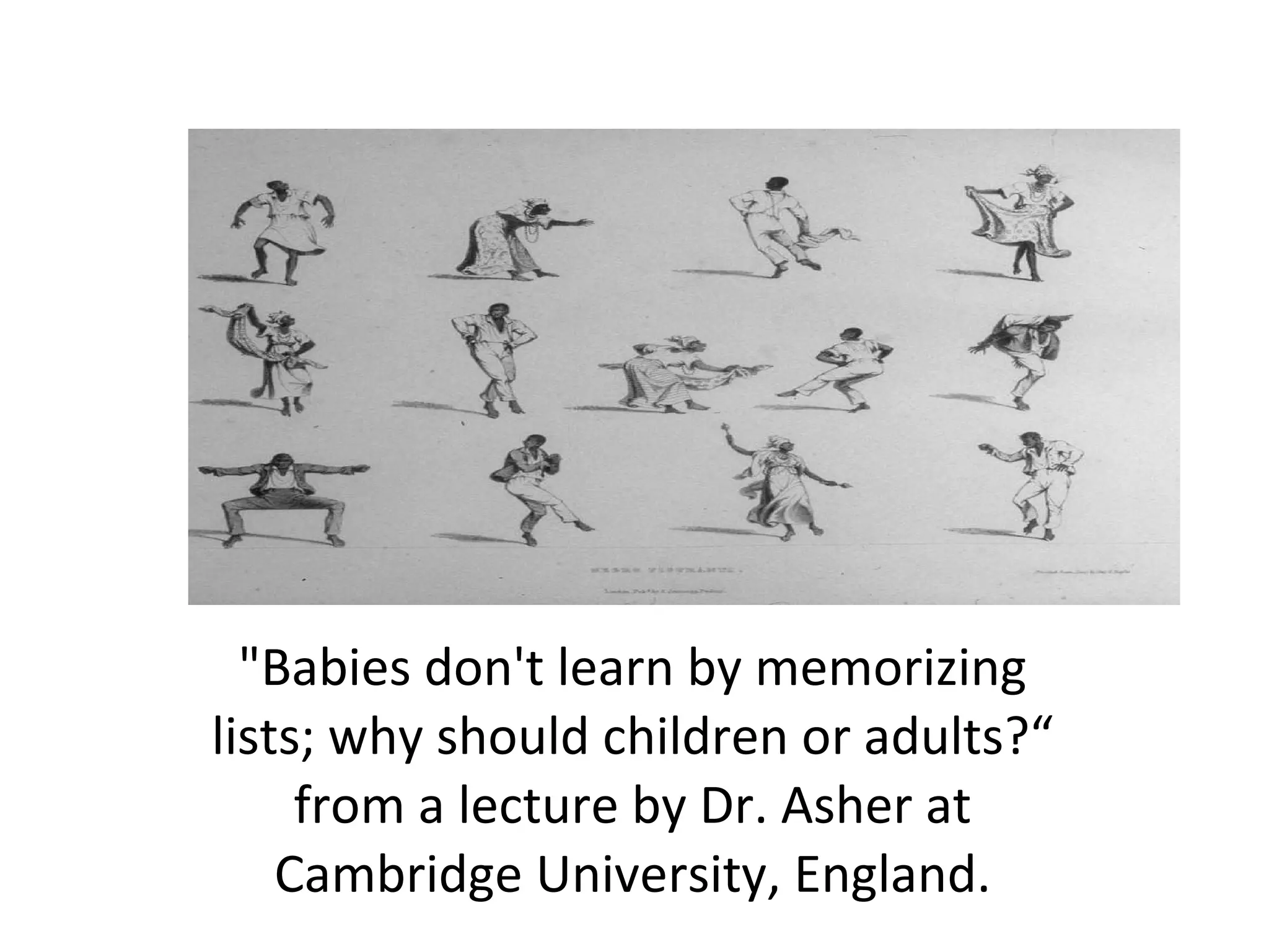 Total Physical Response &quot;Babies don't learn by memorizing lists; why should children or adults?“ from a lecture by Dr. Asher at Cambridge University, England. 