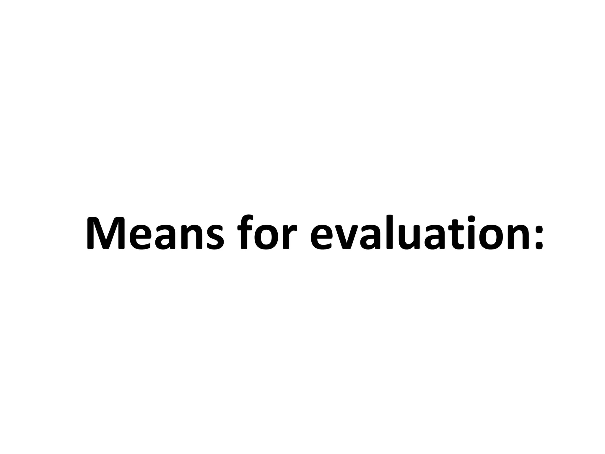 Means for evaluation: 