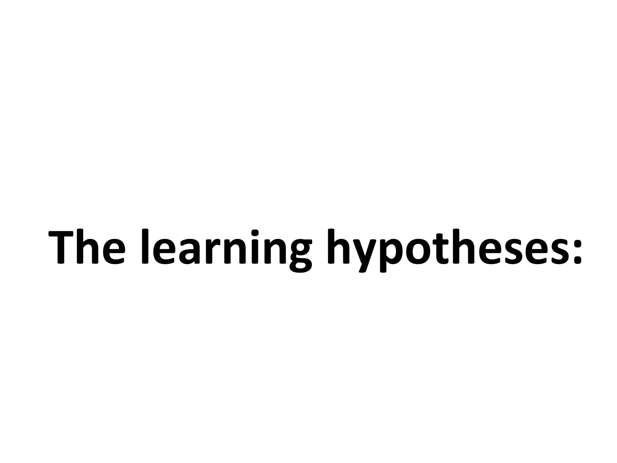 The learning hypotheses: 