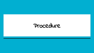 Procedure
 