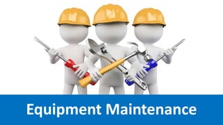 Equipment Maintenance
 