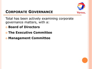 CORPORATE GOVERNANCE
Total has been actively examining corporate
governance matters, with a:
   Board of Directors
   The Executive Committee
   Management Committee
 