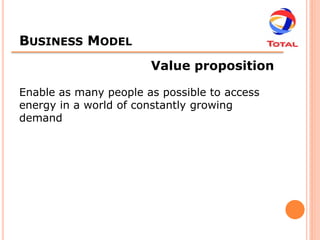 BUSINESS MODEL
                       Value proposition

Enable as many people as possible to access
energy in a world of constantly growing
demand
 