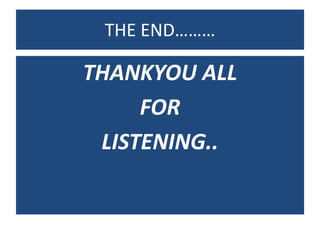 THE END………
THANKYOU ALL
FOR
LISTENING..
 