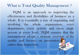 Various Definitions
Total quality management (TQM) has been defined as an
integrated organizational effort designed to imp...