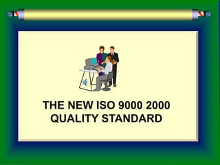 THE NEW ISO 9000 2000
QUALITY STANDARD
 