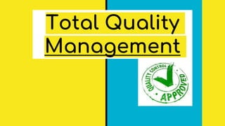 Total Quality
Management
 