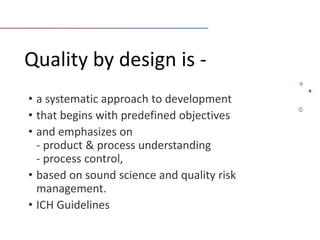 Quality by design is -
 