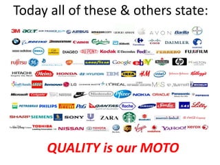 Today all of these & others state:
QUALITY is our MOTO
 