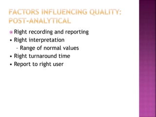  Right recording and reporting
• Right interpretation
– Range of normal values
• Right turnaround time
• Report to right user
 