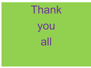 Thank
you
all
 