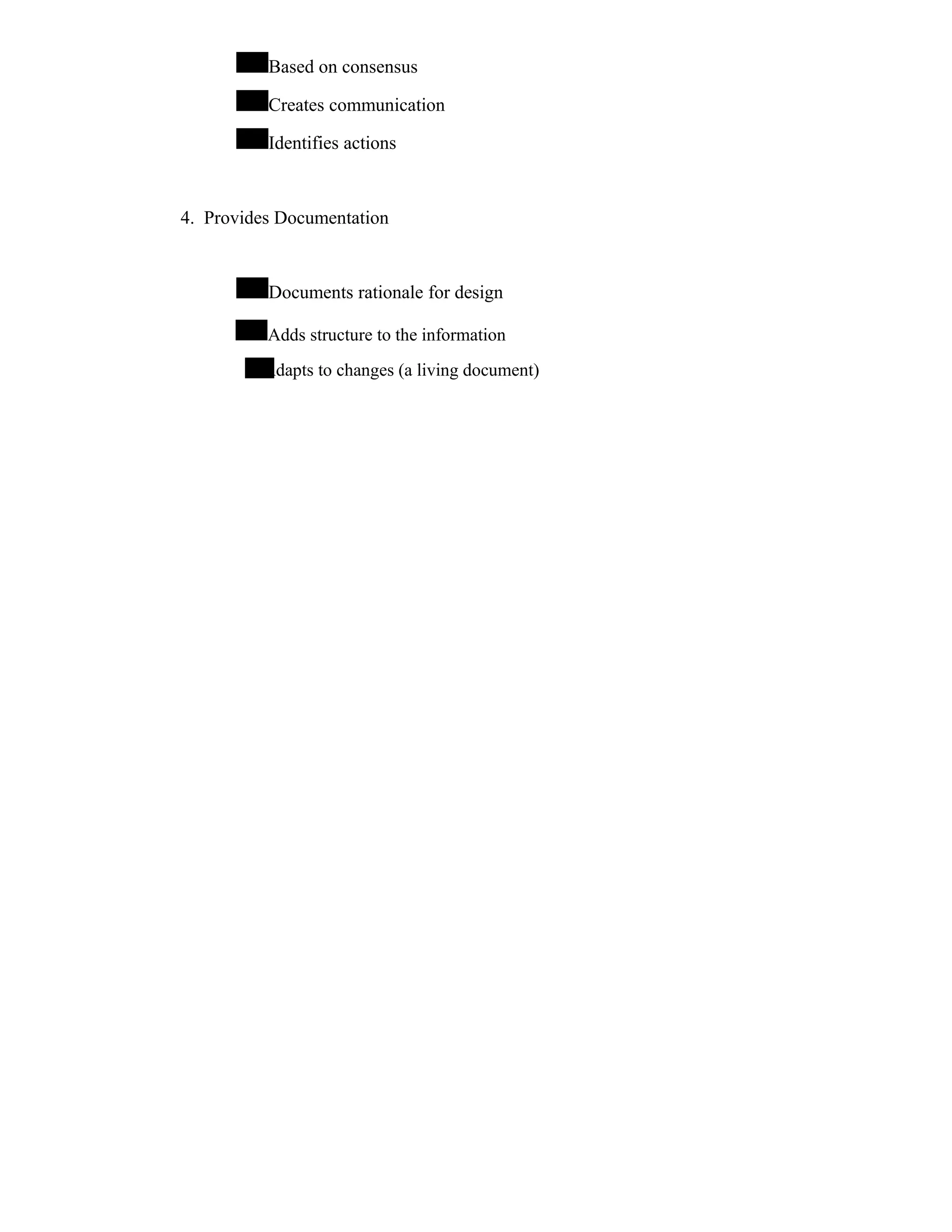 Based on consensus
Creates communication
Identifies actions
4. Provides Documentation
Documents rationale for design
Adds structure to the information
Adapts to changes (a living document)
 