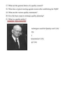 17. What are the general duties of a quality council?
18. What does a typical meeting agenda contain after establishing the TQM?
19. What are the various quality statements?
20. Give the basic steps to strategic quality planning?
21. What is a quality policy?
techniques used for Quality cost? (16)
16)
)
lementation? (16)
ip? (16)
 