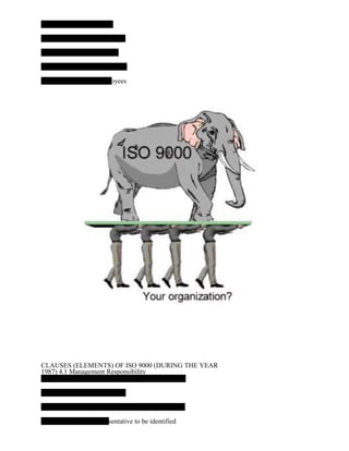 loyees
CLAUSES (ELEMENTS) OF ISO 9000 (DURING THE YEAR
1987) 4.1 Management Responsibility
esentative to be identified
 