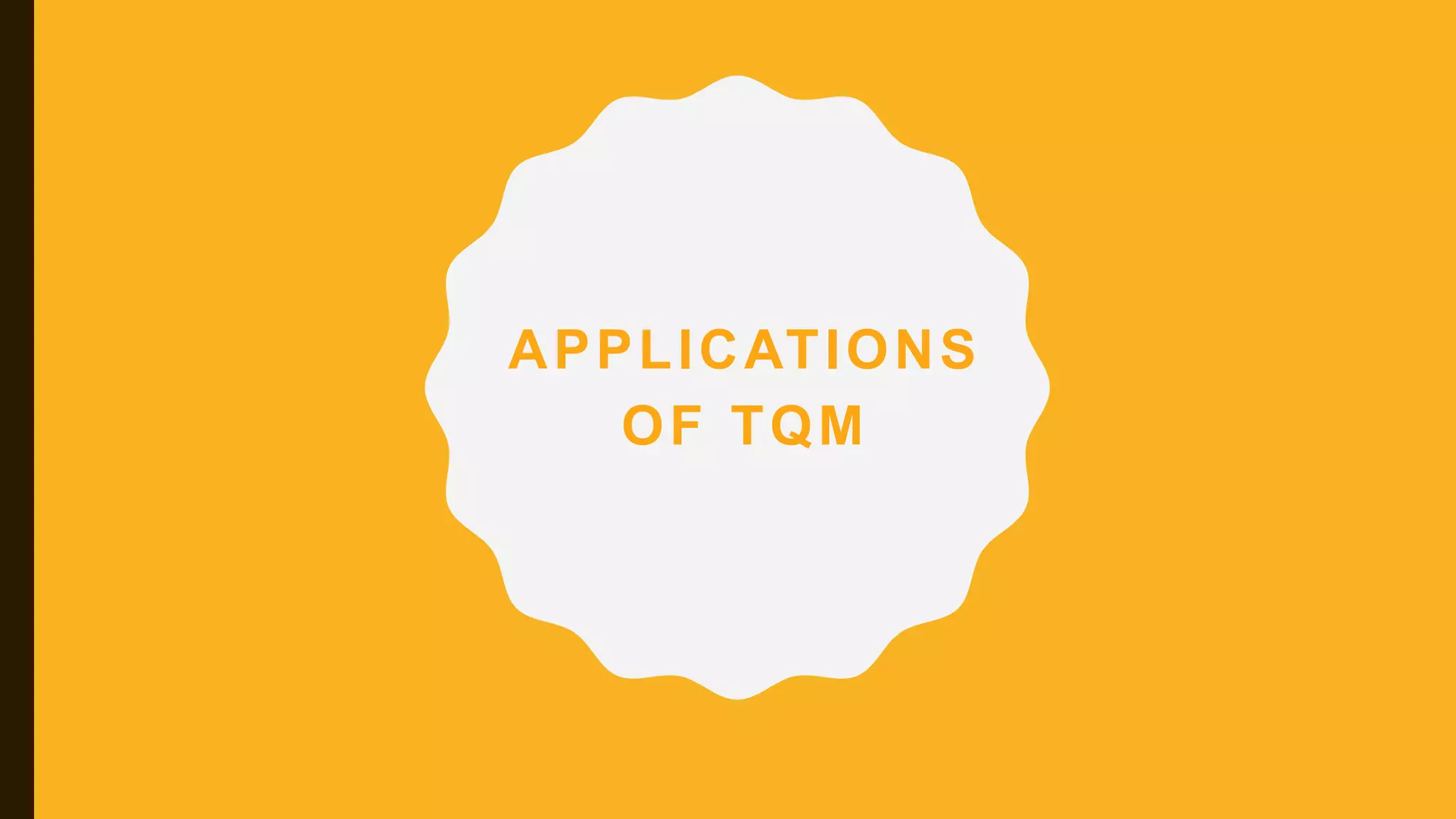 APPLICATIONS
OF TQM
 