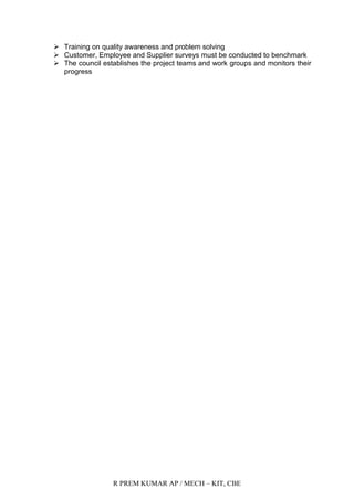 R PREM KUMAR AP / MECH – KIT, CBE
 Training on quality awareness and problem solving
 Customer, Employee and Supplier surveys must be conducted to benchmark
 The council establishes the project teams and work groups and monitors their
progress
 
