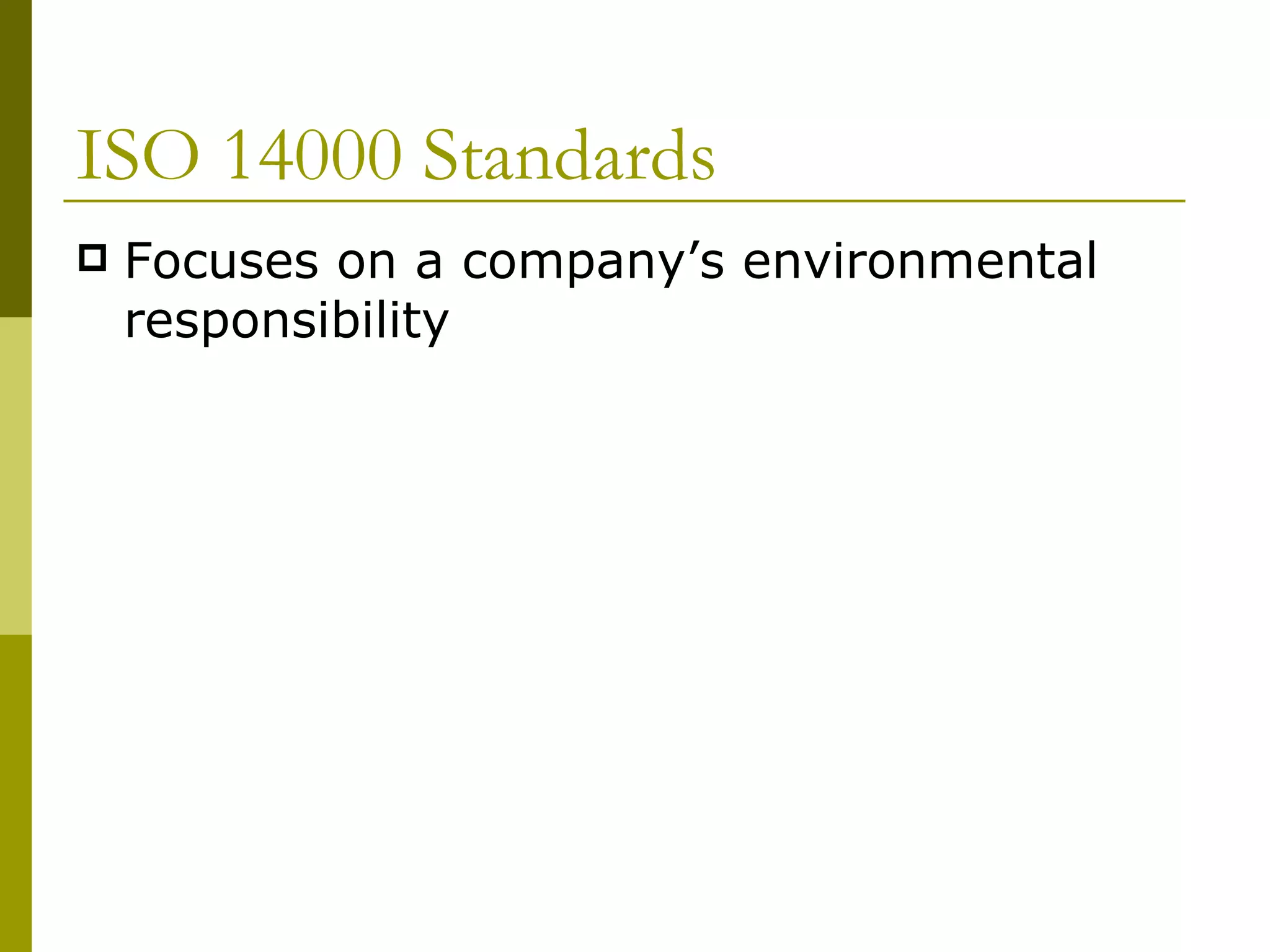 ISO 14000 Standards Focuses on a company’s environmental responsibility 