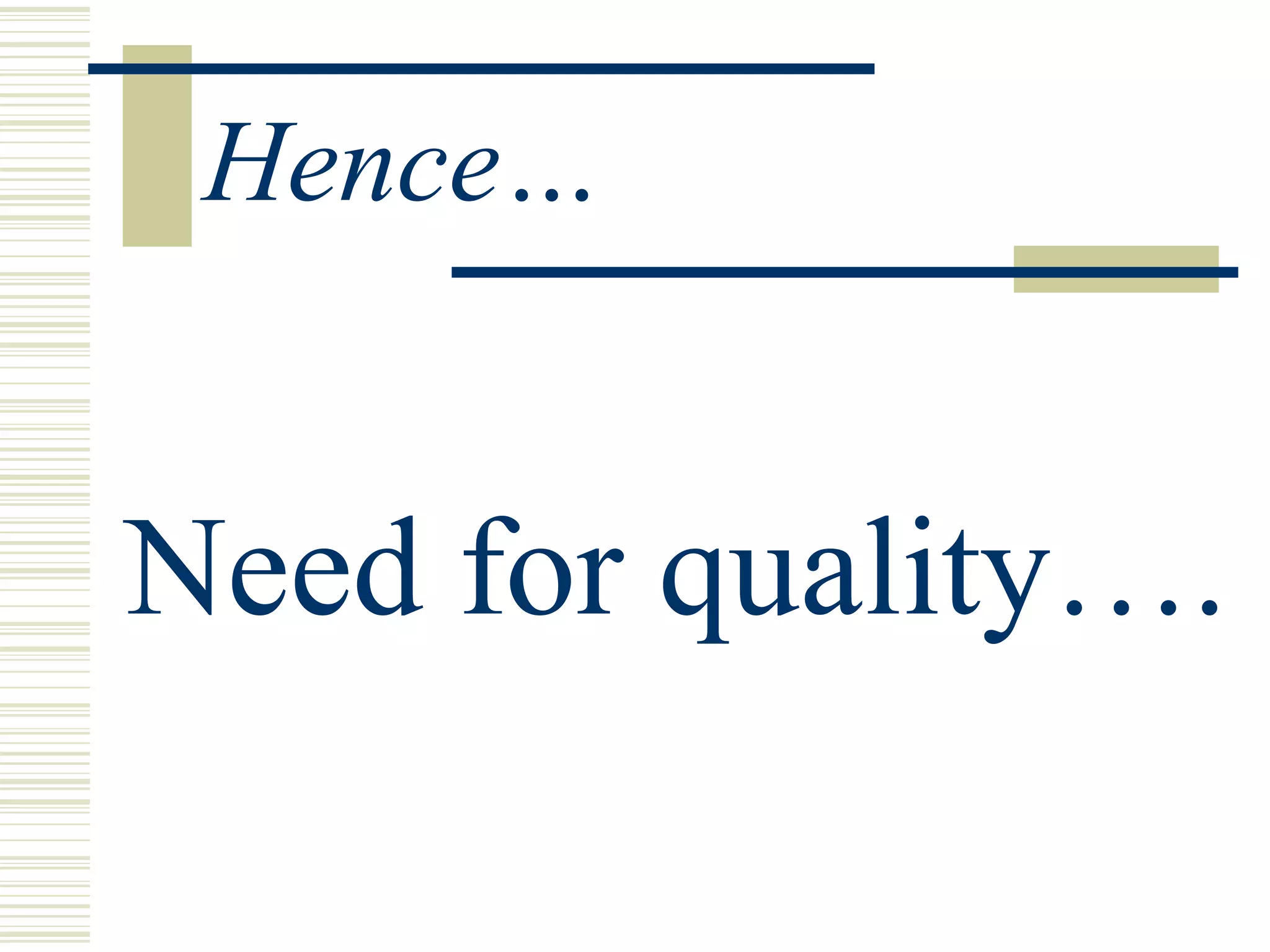 Hence… Need for quality…. 