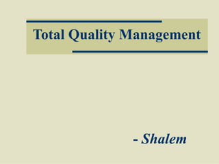 Total Quality Management -  Shalem  