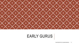 EARLY GURUS
TQM PRESENTED BY SALMAN MEHMOOD 13
 