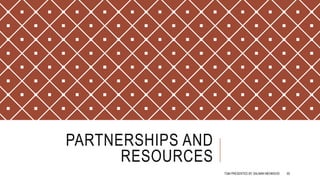 PARTNERSHIPS AND
RESOURCES
TQM PRESENTED BY SALMAN MEHMOOD 65
 