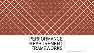 PERFORMANCE
MEASUREMENT
FRAMEWORKS TQM PRESENTED BY SALMAN MEHMOOD 86
 