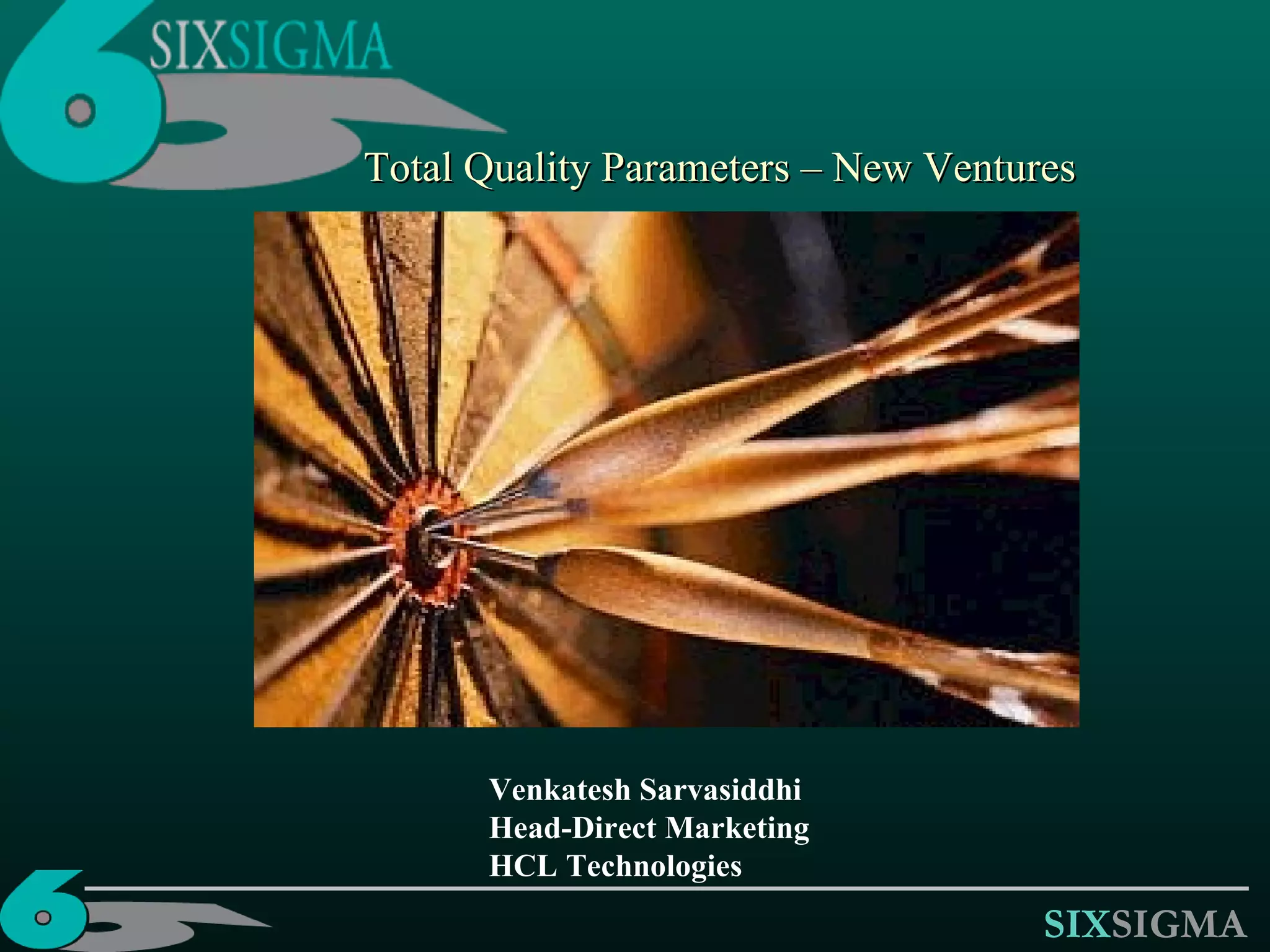 Total Quality Parameters – New Ventures Venkatesh Sarvasiddhi Head-Direct Marketing HCL Technologies 