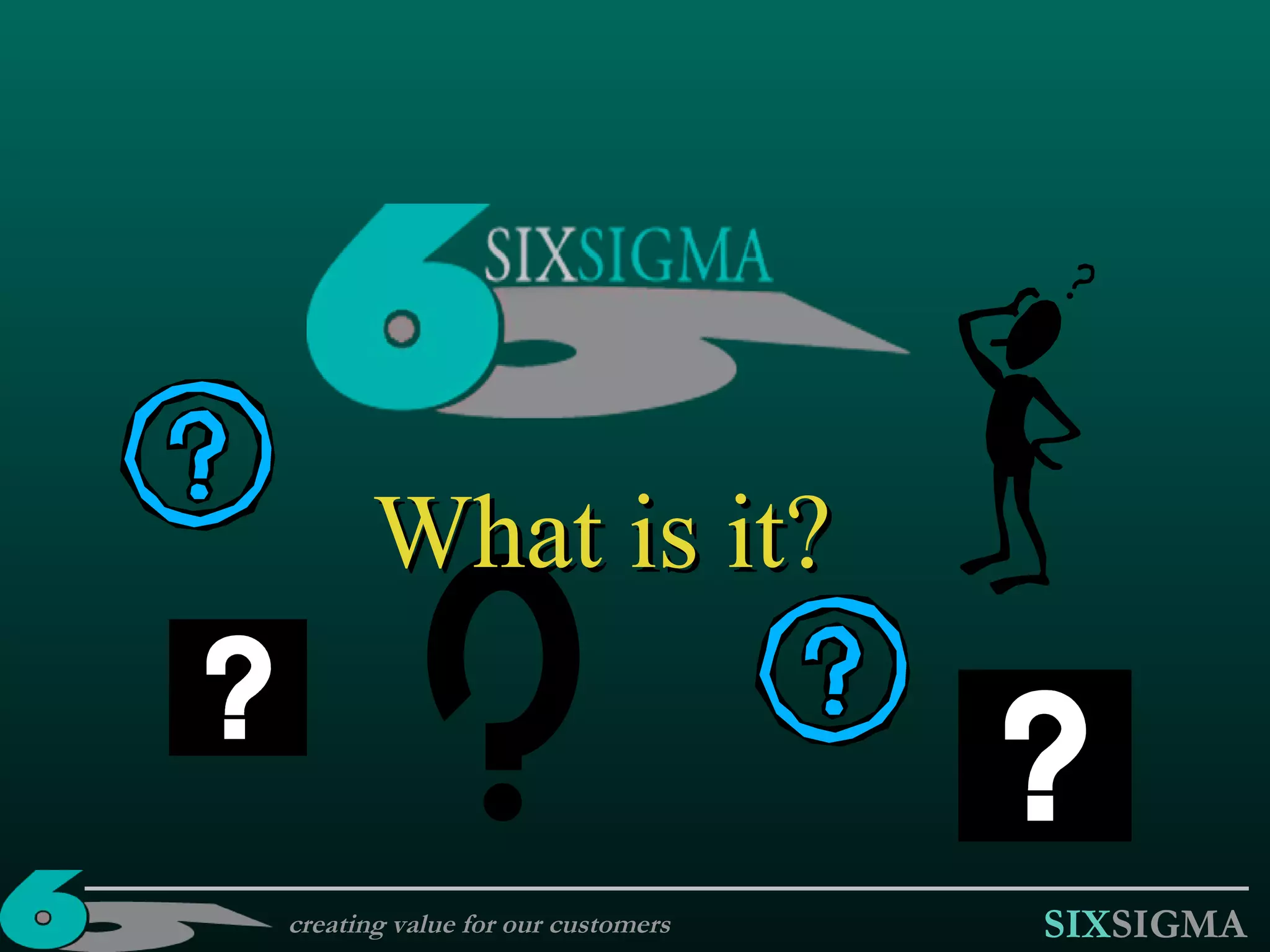 What is it? creating value for our customers 