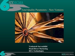 Total Quality Parameters – New Ventures Venkatesh Sarvasiddhi Head-Direct Marketing HCL Technologies 