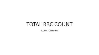 TOTAL RBC COUNT
SUJOY TONTUBAY
 