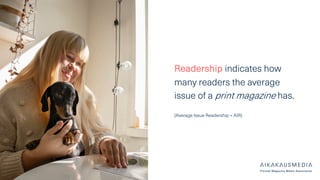 Readership indicates how
many readers the average
issue of a print magazine has.
(Average Issue Readership = AIR)
 