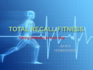 Taking Wellness to door step
Jijil M S
+918884039558
 