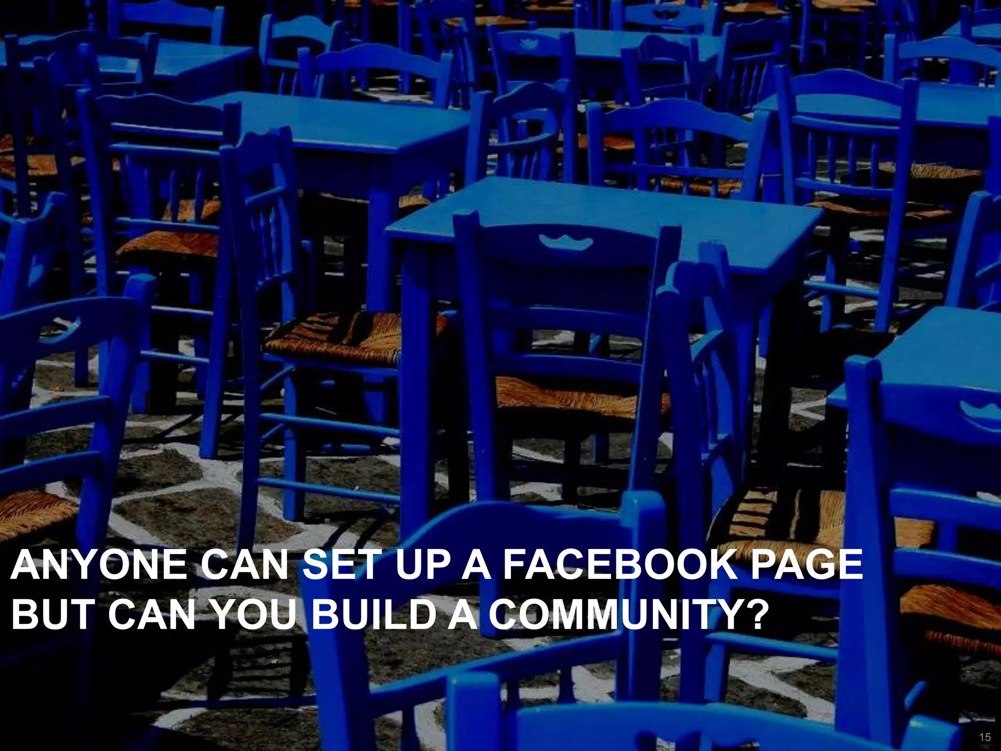 Anyone can set up a Facebook page but can you build a community?15