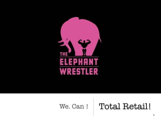 We. Can !
4
Total Retail!
 