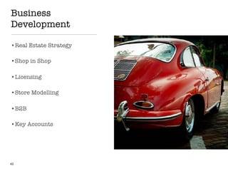 Business
Development
•Real Estate Strategy
•Shop in Shop
•Licensing
•Store Modelling
•B2B
•Key Accounts
43
 