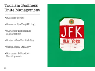 Tourism Business
Units Management
•Business Model
•Seasonal Stafﬁng/Hiring
•Customer Experience
Management
•Sustainable Proﬁtability
•Commercial Strategy
•Business & Product
Development
50
 