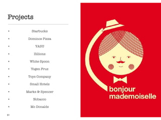 Projects
• Starbucks
• Dominos Pizza
• YASU
• Zillions
• White Spoon
• Yogen Fruz
• Toys Company
• Small Hotels
• Marks & Spencer
• Nobacco
• Mc Donalds
51
 