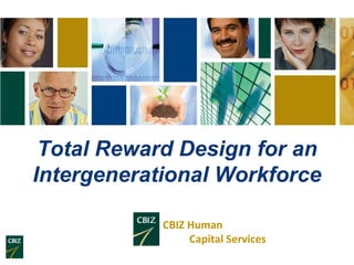 CBIZ Human  Capital Services Total Reward Design for an Intergenerational Workforce 
