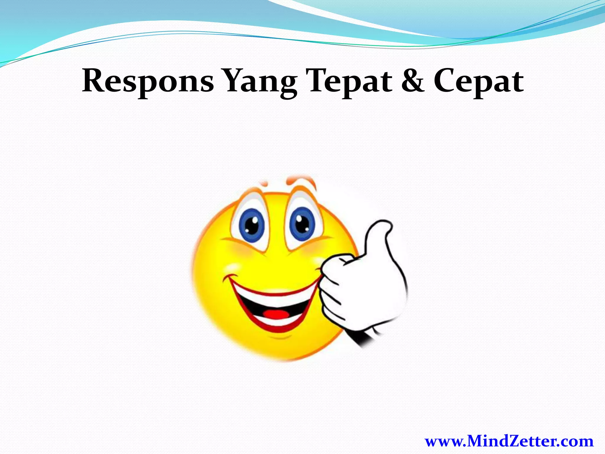 Respons Yang Tepat & Cepat
www.MindZetter.com
 