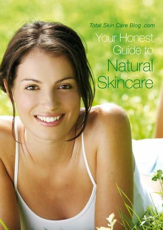 Total Skin Care Blog .com

  Your Honest
     Guide to
   Natural
  Skincare
 