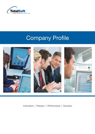 Company Profile
Innovation | | |
Passion Performance Success
 