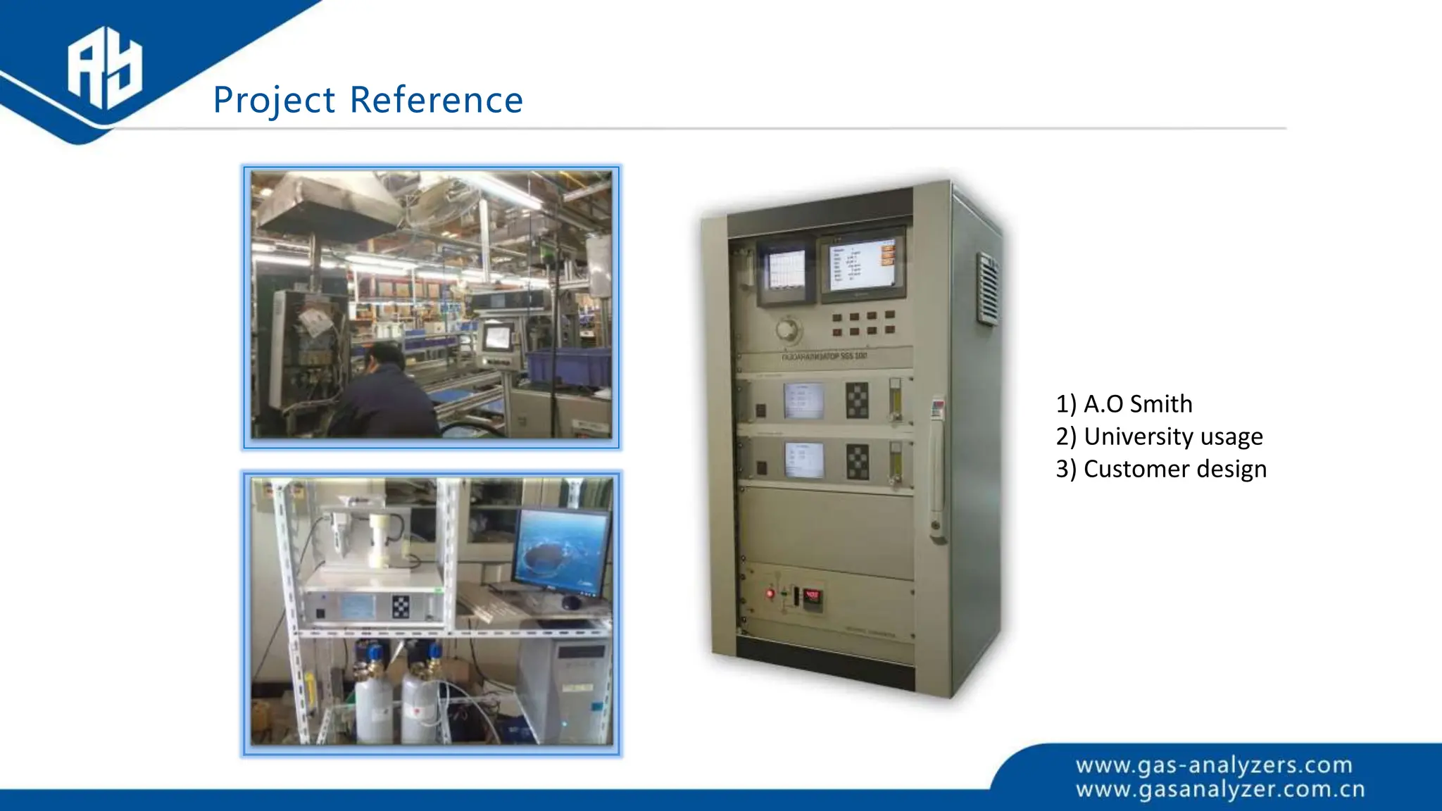 1) A.O Smith
2) University usage
3) Customer design
Project Reference
 